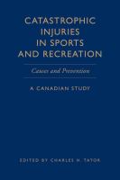 Catastrophic injuries in sports and recreation causes and prevention : a Canadian study /