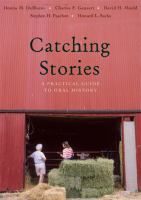 Catching stories a practical guide to oral history /