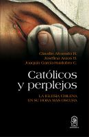 Catolicos y perplejos : la Iglesia chilena en su hora mas oscura.