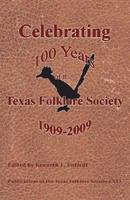 Celebrating 100 years of the Texas Folklore Society, 1909-2009 /