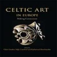 Celtic art in Europe : making connections : essays in honour of Vincent Megaw on his 80th birthday /