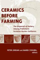 Ceramics before farming the dispersal of pottery among prehistoric Eurasian hunter-gatherers /