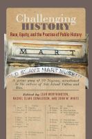 Challenging history : race, equity, and the practice of public history /