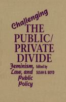 Challenging the Public/Private Divide : Feminism, Law, and Public Policy /