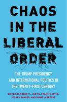 Chaos in the liberal order : the Trump presidency and international politics in the twenty-first century /