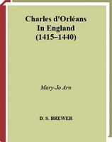 Charles d'Orléans in England, 1415-1440 /