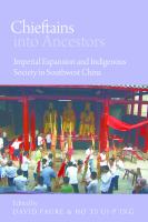 Chieftains into ancestors imperial expansion and indigenous society in southwest China /