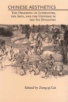 Chinese aesthetics : the ordering of literature, the arts, and the universe in the Six Dynasties /