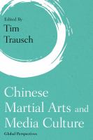 Chinese martial arts and media culture global perspectives /