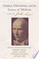 Cholera, chloroform, and the science of medicine a life of John Snow /