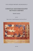 Christian historiography between empires : 4th-8th centuries /