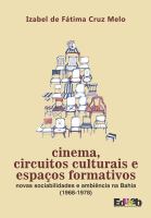 Cinema, circuitos culturais e espaços formativos : novas sociabilidades e ambiência na Bahia (1968-1978)