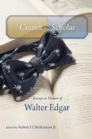 Citizen-scholar : essays in honor of Walter Edgar /