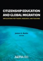 Citizenship education and global migration : implications for theory, research, and teaching /