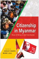 Citizenship in Myanmar ways of being in and from Burma /
