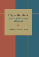 City at the point : essays on the social history of Pittsburgh /