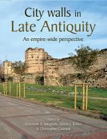 City walls in late antiquity : an empire-wide perspective : proceedings of a conference held at the British School at Rome and the Swedish Institute of Classical Studies in Rome on 20-21 June 2018 /