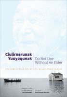 Ciulirnerunak yuuyaqunak = Do not live without an elder : the subsistence way of life in southwest Alaska /