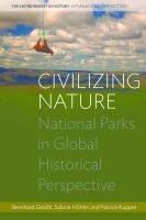 Civilizing nature national parks in global historical perspective /