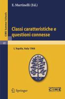 Classi caratteristiche e questioni connesse Lectures given at a Summer School of the Centro Internazionale Matematico Estivo (C.I.M.E.) held in L'Aquila, Italy, September 2-10, 1966 /