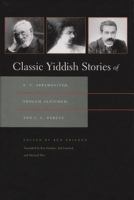 Classic Yiddish stories of S.Y. Abramovitsh, Sholem Aleichem, and I.L. Peretz /