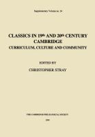 Classics in 19th and 20th century Cambridge : curriculum, culture and community /