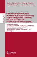 Clinical Image-Based Procedures, Distributed and Collaborative Learning, Artificial Intelligence for Combating COVID-19 and Secure and Privacy-Preserving Machine Learning 10th Workshop, CLIP 2021, Second Workshop, DCL 2021, First Workshop, LL-COVID19 2021, and First Workshop and Tutorial, PPML 2021, Held in Conjunction with MICCAI 2021, Strasbourg, France, September 27 and October 1, 2021, Proceedings /