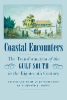 Coastal encounters : the transformation of the Gulf South in the eighteenth century /