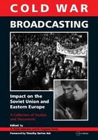 Cold War broadcasting : impact on the Soviet Union and Eastern Europe : a collection of studies and documents /