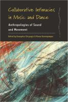 Collaborative intimacies in music and dance anthropologies of sound and movement /