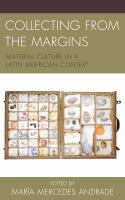 Collecting from the margins material culture in a Latin American context /