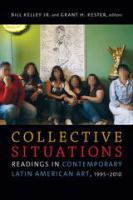 Collective situations readings in contemporary Latin American art 1995-2010 /