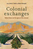 Colonial exchanges : Political theory and the agency of the colonized /