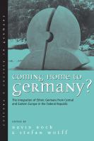 Coming home to Germany? : the integration of ethnic Germans from Central and Eastern Europe in the Federal Republic /