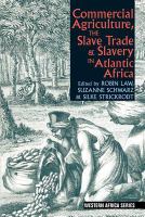 Commercial agriculture, the slave trade & slavery in Atlantic Africa /