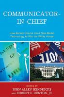 Communicator-in-chief how Barack Obama used new media technology to win the White House /