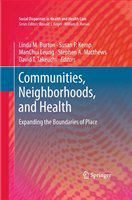Communities, neighborhoods, and health expanding the boundaries of place /
