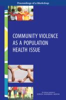 Community violence as a population health issue proceedings of a workshop /