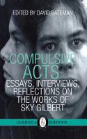 Compulsive acts essays, interviews, reflections on the works of Sky Gilbert /