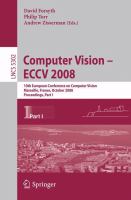 Computer vision--ECCV 2008 10th European Conference on Computer Vision, Marseille, France, October 12-18, 2008 : proceedings  /