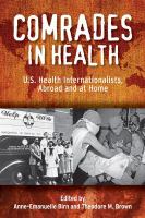 Comrades in health : U.S. health internationalists, abroad and at home /