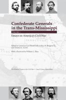 Confederate generals in the trans-Mississippi essays on America's Civil War /