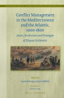 Conflict management in the Mediterranean and the Atlantic, 1000-1800 actors, institutions and strategies of dispute settlement /