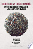 Conflictos y concertación : la gestión de los residuos en México, Italia y Francia /