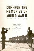 Confronting memories of World War II : European and Asian legacies /