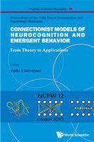 Connectionist models of neurocognition and emergent behavior from theory to applications : proceedings of the 12th Neural Computation and Psychology Workshop, Birkbeck, University of London, 8-10 April 2010 /