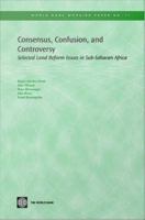 Consensus, confusion, and controversy selected land reform issues in Sub-Saharan Africa /