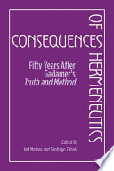 Consequences of hermeneutics : fifty years after Gadamer's Truth and method /