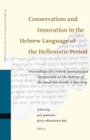 Conservatism and innovation in the Hebrew language of the Hellenistic period proceedings of a fourth International Symposium on the Hebrew of the Dead Sea Scrolls & Ben Sira /