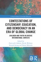 Contestations of citizenship, education, and democracy in an era of global change children and youth in diverse international contexts /